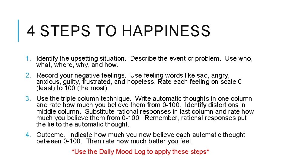 4 STEPS TO HAPPINESS 1. Identify the upsetting situation. Describe the event or problem.