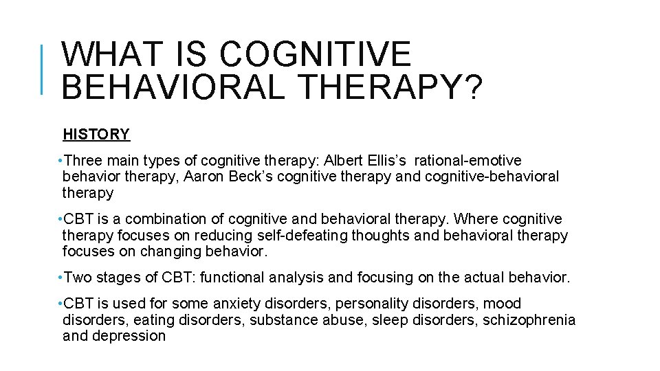 WHAT IS COGNITIVE BEHAVIORAL THERAPY? HISTORY • Three main types of cognitive therapy: Albert