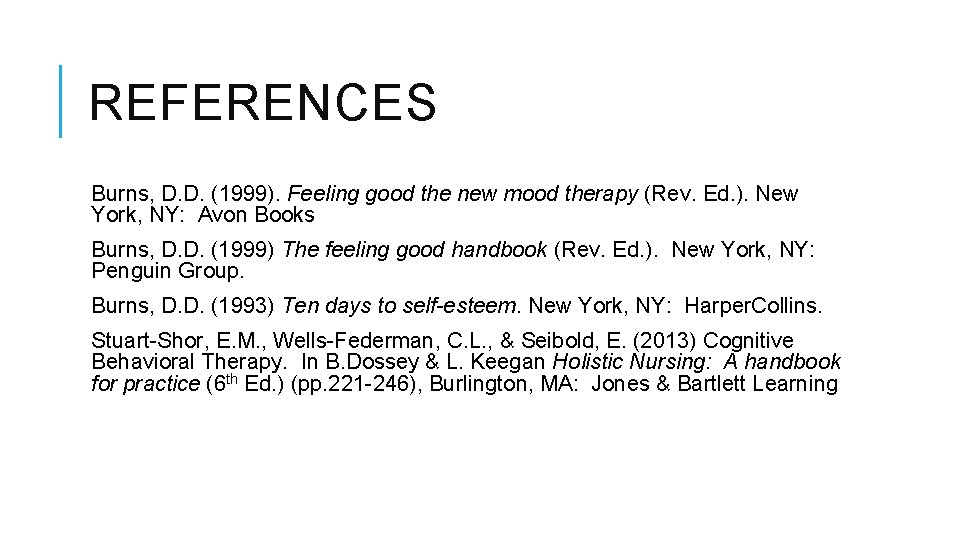 REFERENCES Burns, D. D. (1999). Feeling good the new mood therapy (Rev. Ed. ).