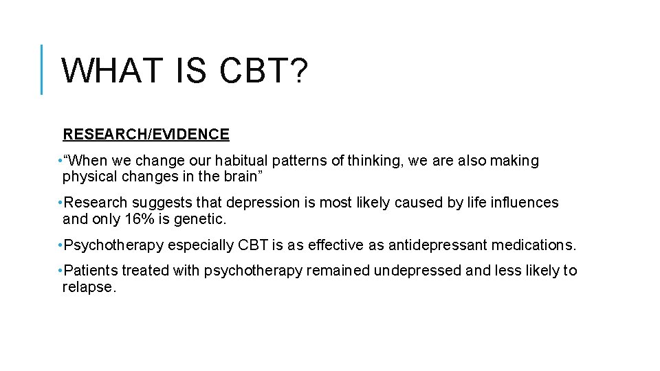 WHAT IS CBT? RESEARCH/EVIDENCE • “When we change our habitual patterns of thinking, we