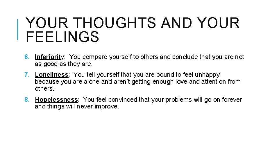 YOUR THOUGHTS AND YOUR FEELINGS 6. Inferiority: You compare yourself to others and conclude