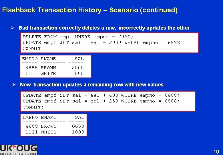 Flashback Transaction History – Scenario (continued) Ø Bad transaction correctly deletes a row, incorrectly Flashback Transaction History – Scenario (continued) Ø Bad transaction correctly deletes a row, incorrectly