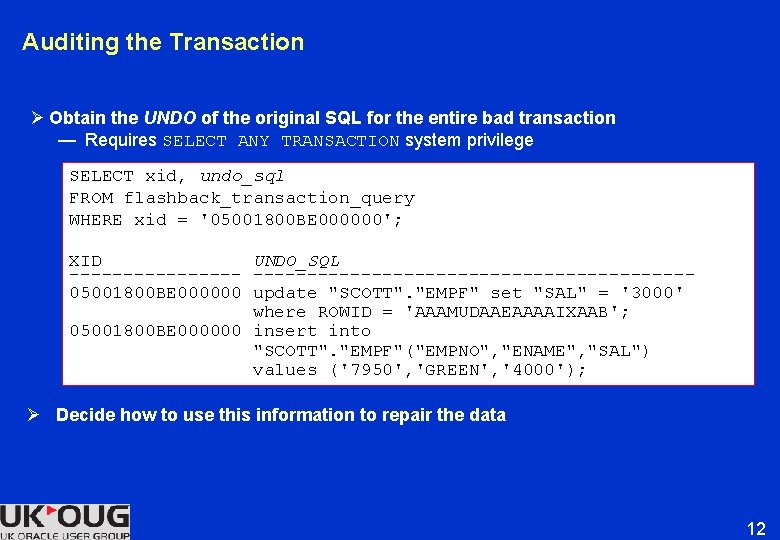 Auditing the Transaction Ø Obtain the UNDO of the original SQL for the entire Auditing the Transaction Ø Obtain the UNDO of the original SQL for the entire