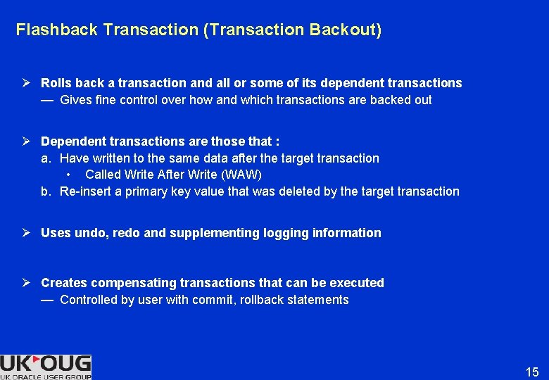 Flashback Transaction (Transaction Backout) Ø Rolls back a transaction and all or some of Flashback Transaction (Transaction Backout) Ø Rolls back a transaction and all or some of
