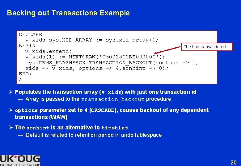 Backing out Transactions Example DECLARE v_xids sys. XID_ARRAY : = sys. xid_array(); BEGIN The Backing out Transactions Example DECLARE v_xids sys. XID_ARRAY : = sys. xid_array(); BEGIN The
