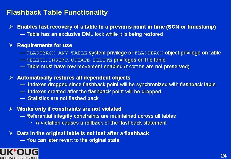 Flashback Table Functionality Ø Enables fast recovery of a table to a previous point Flashback Table Functionality Ø Enables fast recovery of a table to a previous point