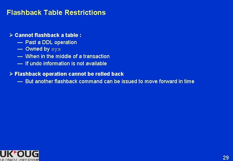 Flashback Table Restrictions Ø Cannot flashback a table : — Past a DDL operation Flashback Table Restrictions Ø Cannot flashback a table : — Past a DDL operation