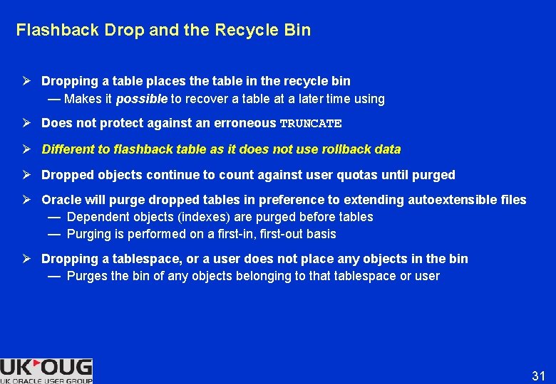 Flashback Drop and the Recycle Bin Ø Dropping a table places the table in Flashback Drop and the Recycle Bin Ø Dropping a table places the table in