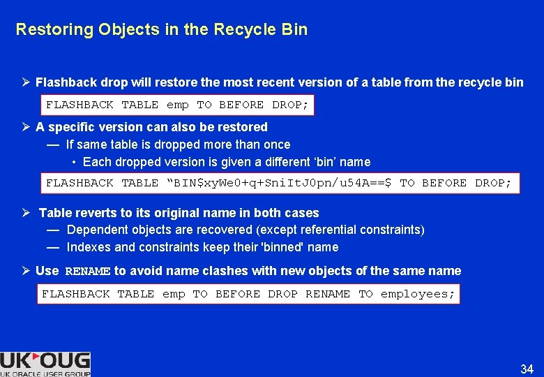 Restoring Objects in the Recycle Bin Ø Flashback drop will restore the most recent Restoring Objects in the Recycle Bin Ø Flashback drop will restore the most recent