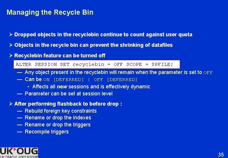 Managing the Recycle Bin Ø Dropped objects in the recyclebin continue to count against Managing the Recycle Bin Ø Dropped objects in the recyclebin continue to count against