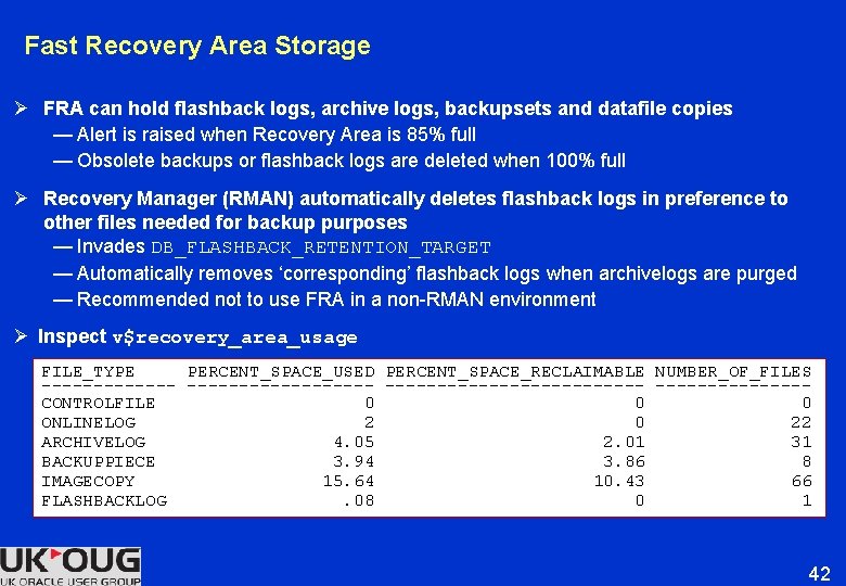 Fast Recovery Area Storage Ø FRA can hold flashback logs, archive logs, backupsets and Fast Recovery Area Storage Ø FRA can hold flashback logs, archive logs, backupsets and