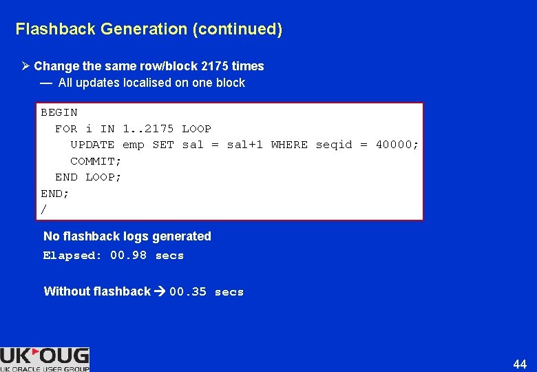 Flashback Generation (continued) Ø Change the same row/block 2175 times — All updates localised Flashback Generation (continued) Ø Change the same row/block 2175 times — All updates localised