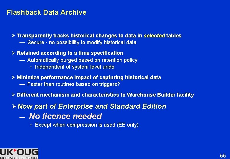 Flashback Data Archive Ø Transparently tracks historical changes to data in selected tables — Flashback Data Archive Ø Transparently tracks historical changes to data in selected tables —