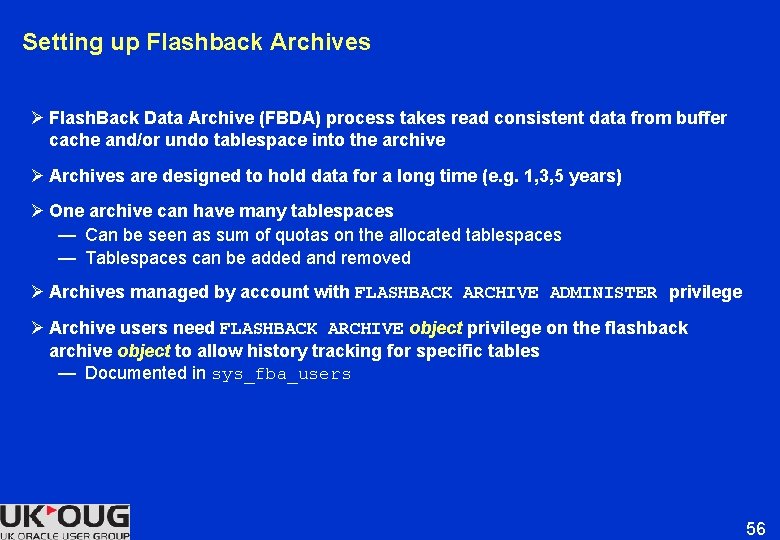Setting up Flashback Archives Ø Flash. Back Data Archive (FBDA) process takes read consistent Setting up Flashback Archives Ø Flash. Back Data Archive (FBDA) process takes read consistent