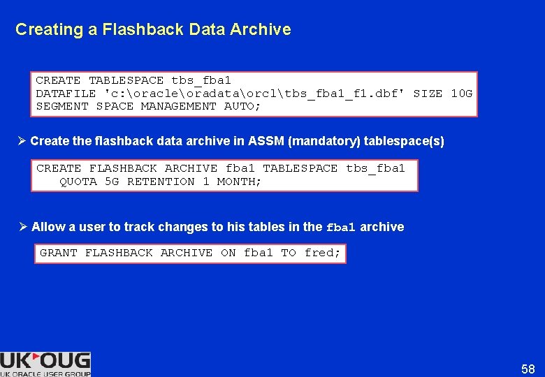 Creating a Flashback Data Archive CREATE TABLESPACE tbs_fba 1 DATAFILE 'c: oracleoradataorcltbs_fba 1_f 1. Creating a Flashback Data Archive CREATE TABLESPACE tbs_fba 1 DATAFILE 'c: oracleoradataorcltbs_fba 1_f 1.