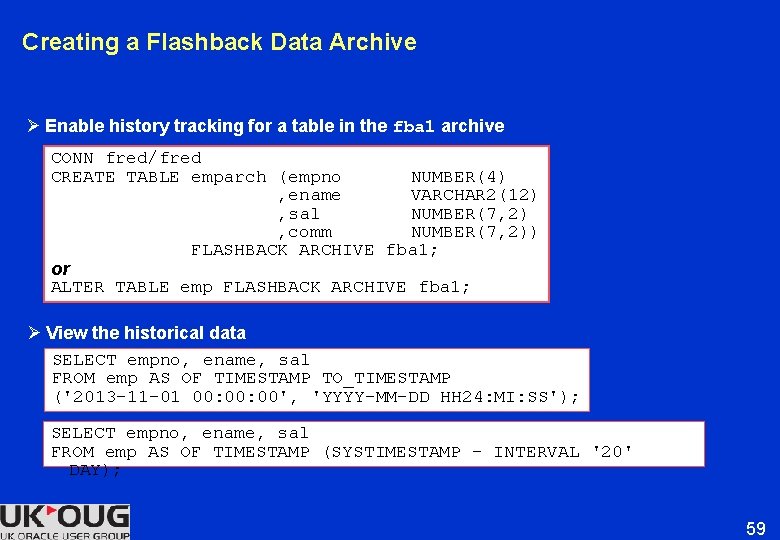 Creating a Flashback Data Archive Ø Enable history tracking for a table in the Creating a Flashback Data Archive Ø Enable history tracking for a table in the