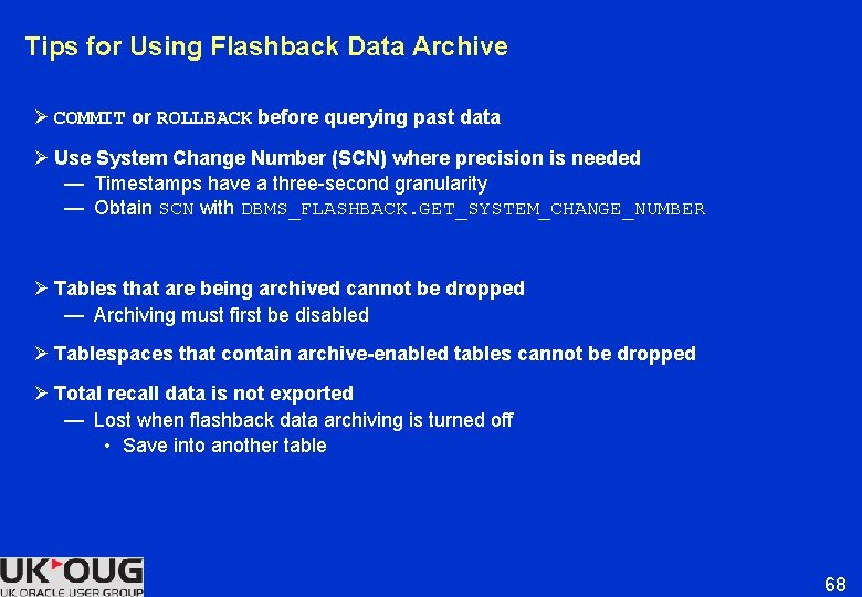 Tips for Using Flashback Data Archive Ø COMMIT or ROLLBACK before querying past data Tips for Using Flashback Data Archive Ø COMMIT or ROLLBACK before querying past data