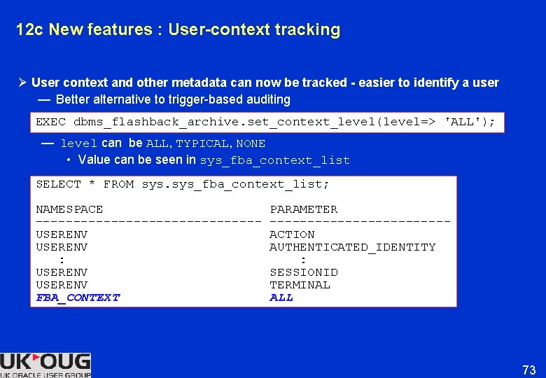 12 c New features : User-context tracking Ø User context and other metadata can 12 c New features : User-context tracking Ø User context and other metadata can