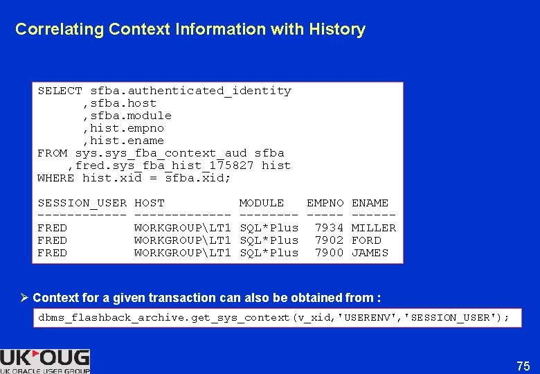 Correlating Context Information with History SELECT sfba. authenticated_identity , sfba. host , sfba. module Correlating Context Information with History SELECT sfba. authenticated_identity , sfba. host , sfba. module
