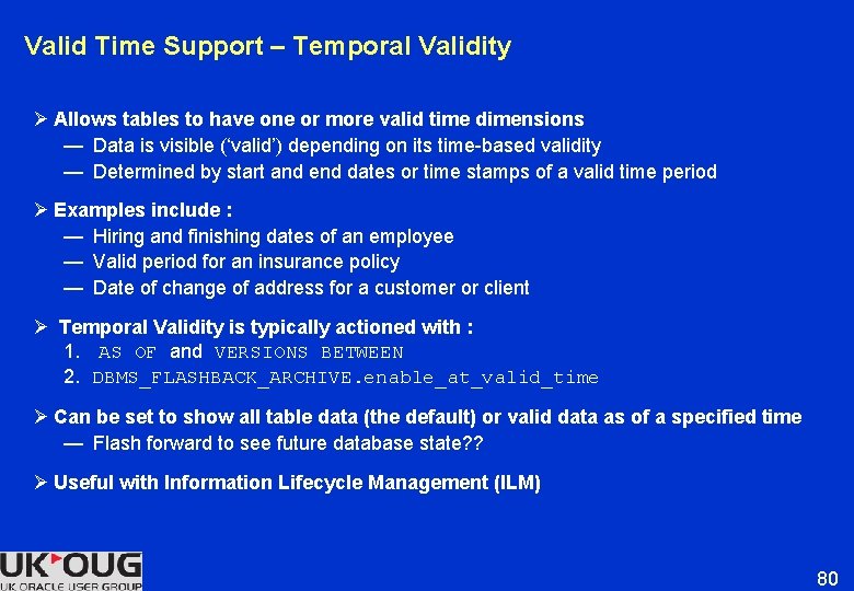 Valid Time Support – Temporal Validity Ø Allows tables to have one or more Valid Time Support – Temporal Validity Ø Allows tables to have one or more