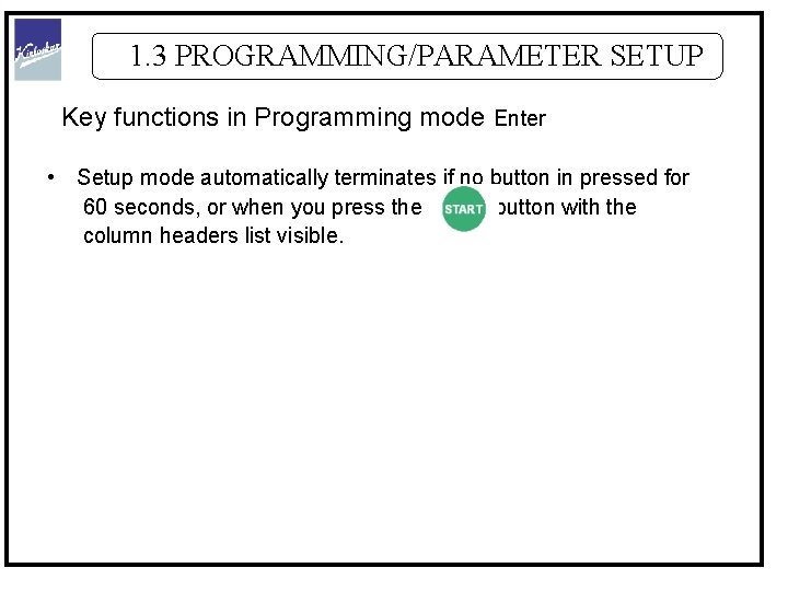 1. 3 PROGRAMMING/PARAMETER SETUP Key functions in Programming mode Enter • Setup mode automatically