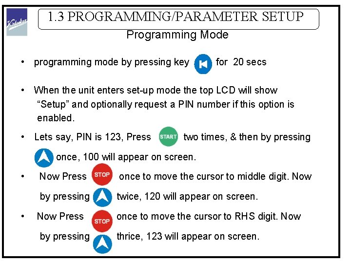 1. 3 PROGRAMMING/PARAMETER SETUP Programming Mode • programming mode by pressing key for 20