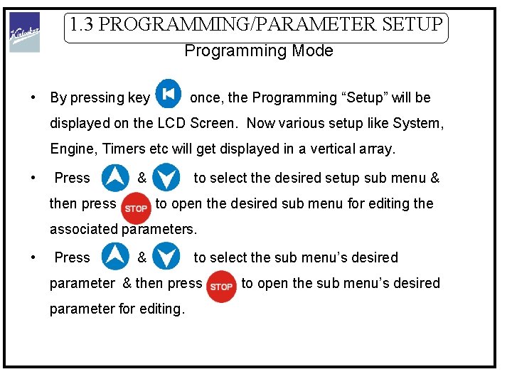 1. 3 PROGRAMMING/PARAMETER SETUP Programming Mode • By pressing key once, the Programming “Setup”