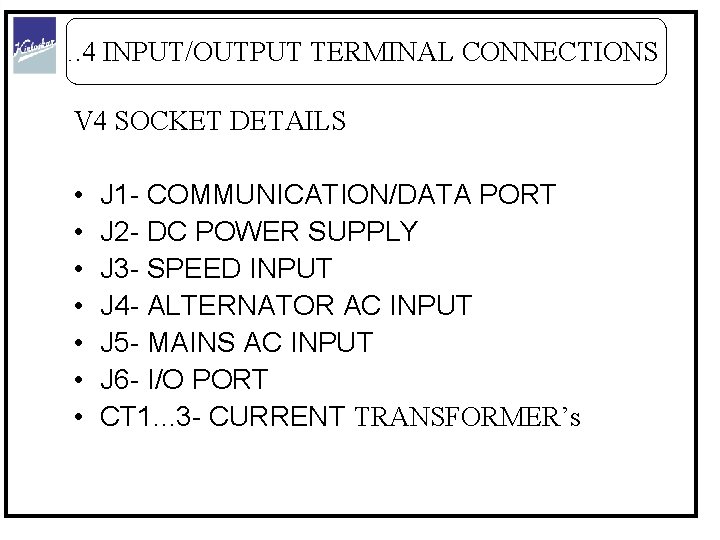 1. 4 INPUT/OUTPUT TERMINAL CONNECTIONS V 4 SOCKET DETAILS • • J 1 -