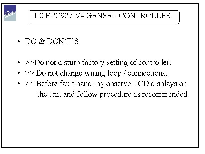 1. 0 BPC 927 V 4 GENSET CONTROLLER • DO & DON’T’S • >>Do