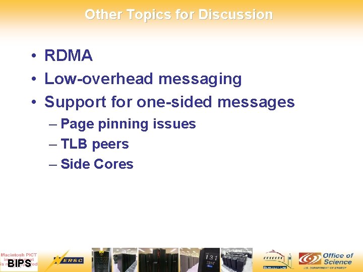 Other Topics for Discussion • RDMA • Low-overhead messaging • Support for one-sided messages