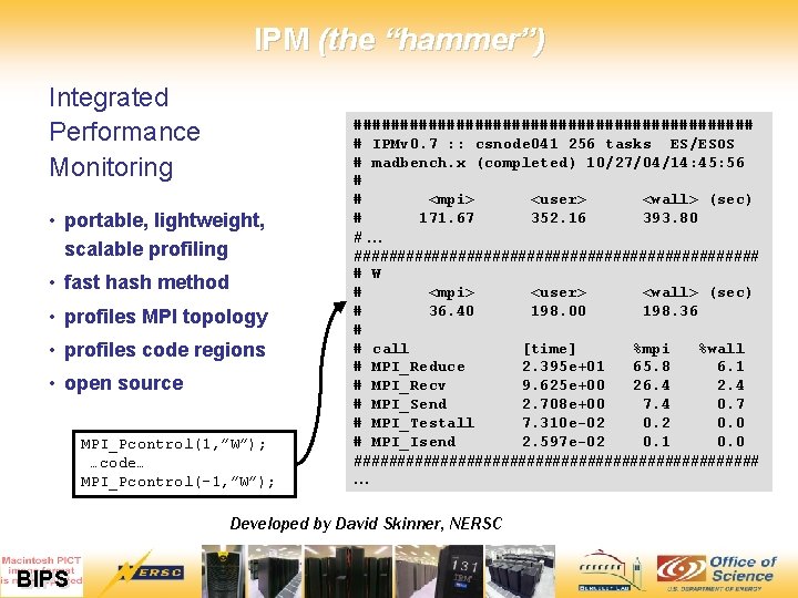 IPM (the “hammer”) Integrated Performance Monitoring • portable, lightweight, scalable profiling • fast hash