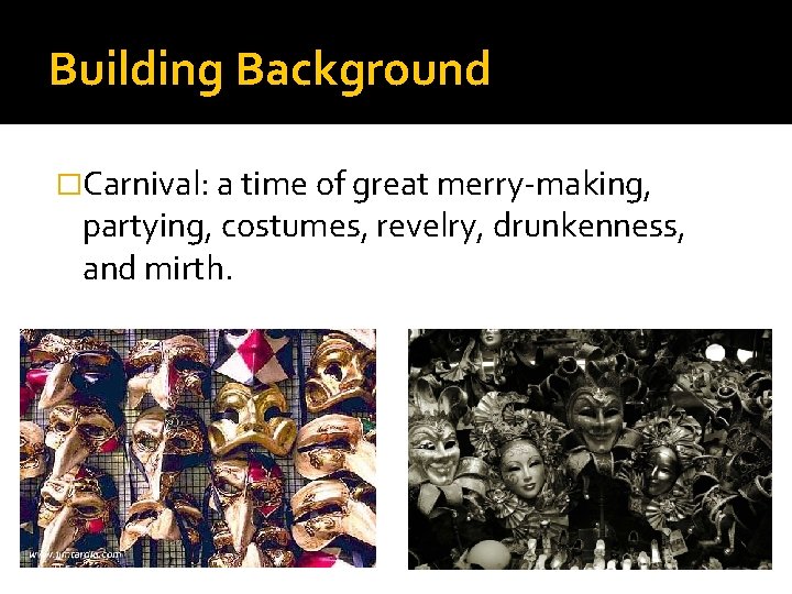Building Background �Carnival: a time of great merry-making, partying, costumes, revelry, drunkenness, and mirth.
