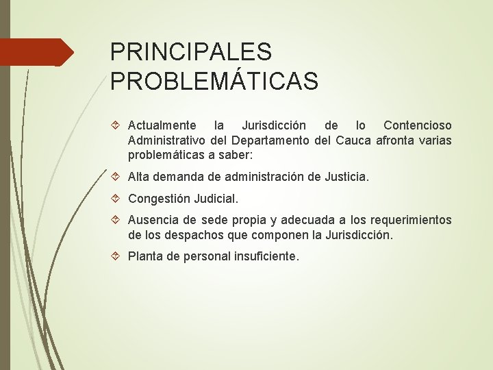 PRINCIPALES PROBLEMÁTICAS Actualmente la Jurisdicción de lo Contencioso Administrativo del Departamento del Cauca afronta