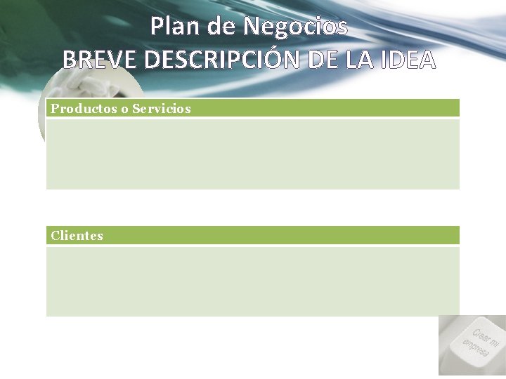 Plan de Negocios BREVE DESCRIPCIÓN DE LA IDEA Productos o Servicios Clientes 