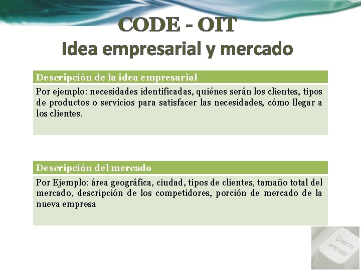 CODE - OIT Idea empresarial y mercado Descripción de la idea empresarial Por ejemplo: