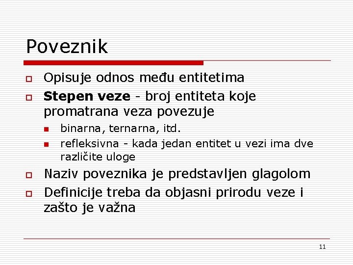 Poveznik o o Opisuje odnos među entitetima Stepen veze - broj entiteta koje promatrana