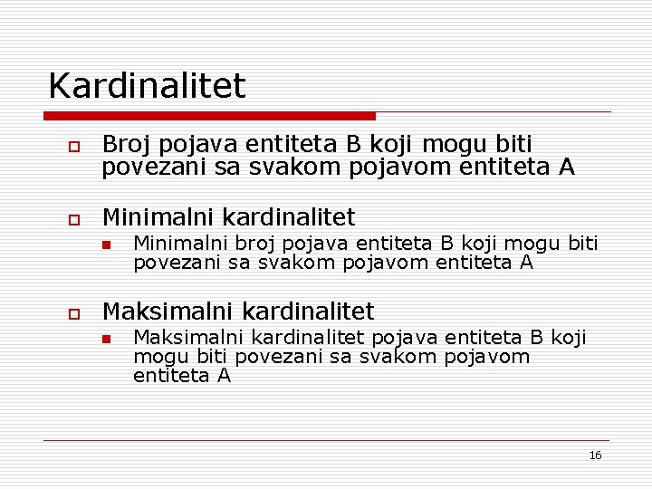 Kardinalitet o Broj pojava entiteta B koji mogu biti povezani sa svakom pojavom entiteta