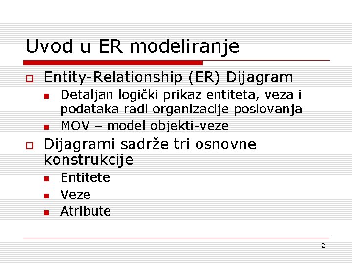 Uvod u ER modeliranje o Entity-Relationship (ER) Dijagram n n o Detaljan logički prikaz