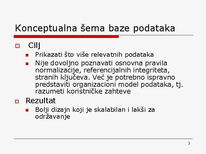 Konceptualna šema baze podataka o Cilj n n o Prikazati što više relevatnih podataka