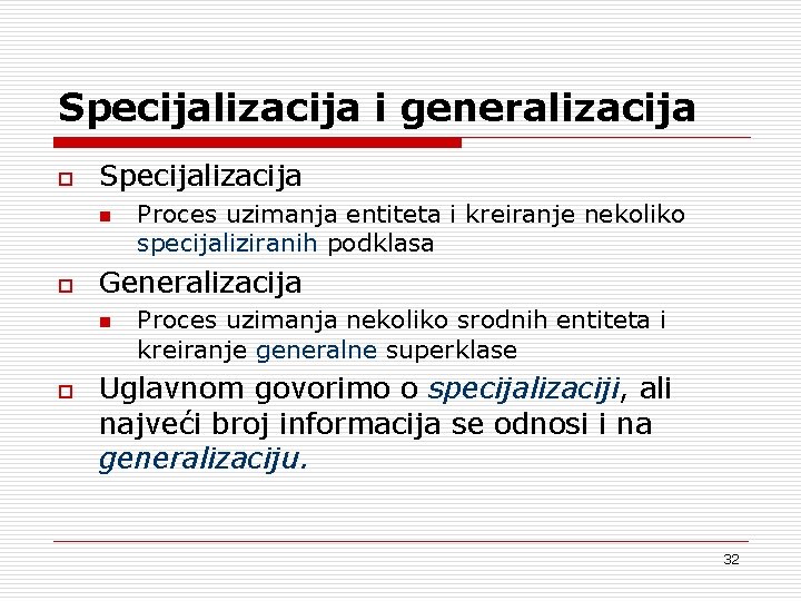 Specijalizacija i generalizacija o Specijalizacija n o Generalizacija n o Proces uzimanja entiteta i