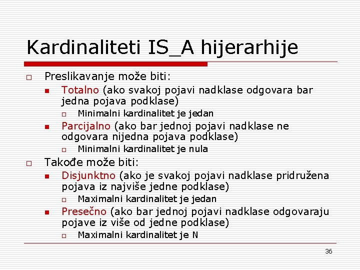 Kardinaliteti IS_A hijerarhije o Preslikavanje može biti: n Totalno (ako svakoj pojavi nadklase odgovara