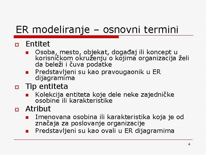ER modeliranje – osnovni termini o Entitet n n o Tip entiteta n o