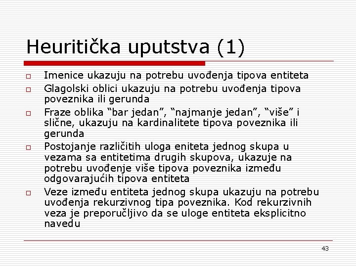 Heuritička uputstva (1) o o o Imenice ukazuju na potrebu uvođenja tipova entiteta Glagolski