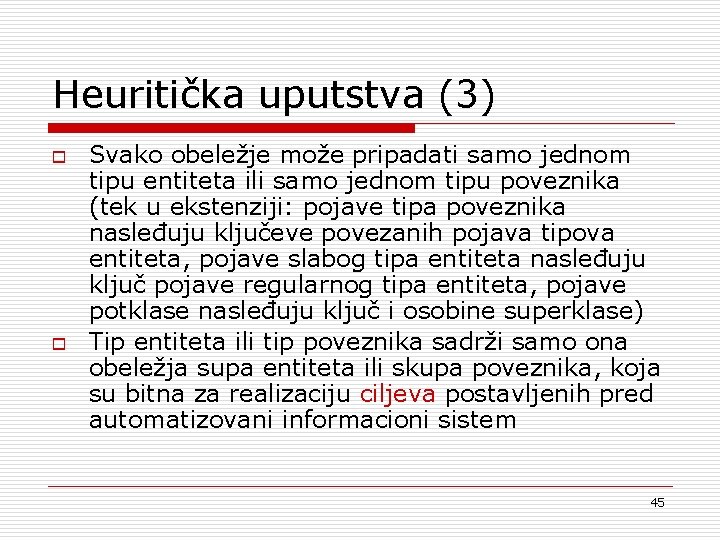 Heuritička uputstva (3) o o Svako obeležje može pripadati samo jednom tipu entiteta ili