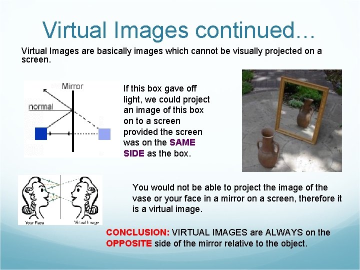 Virtual Images continued… Virtual Images are basically images which cannot be visually projected on
