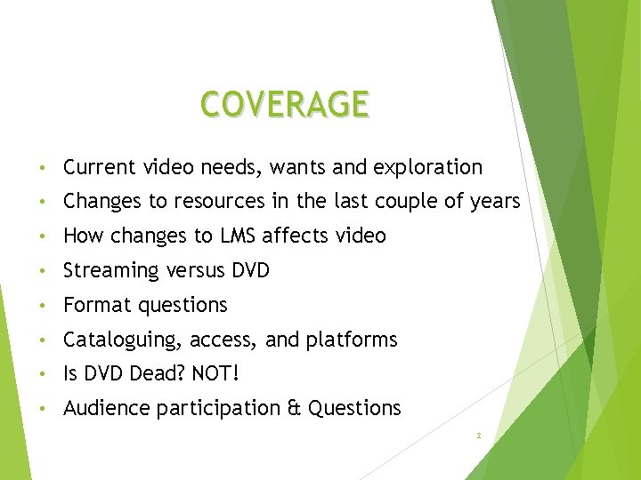 COVERAGE • Current video needs, wants and exploration • Changes to resources in the