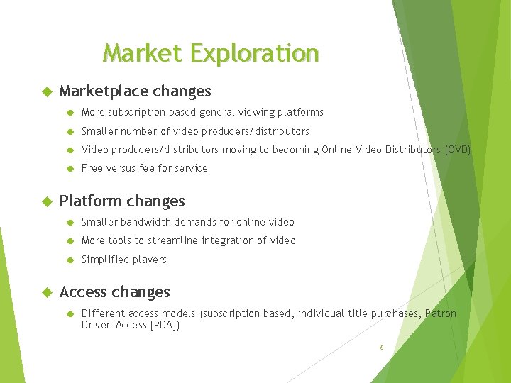 Market Exploration Marketplace changes More subscription based general viewing platforms Smaller number of video