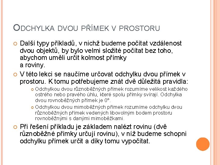 ODCHYLKA DVOU PŘÍMEK V PROSTORU Další typy příkladů, v nichž budeme počítat vzdálenost dvou