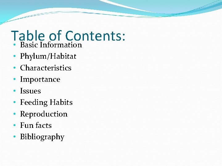 Table of Contents: • Basic Information • • Phylum/Habitat Characteristics Importance Issues Feeding Habits