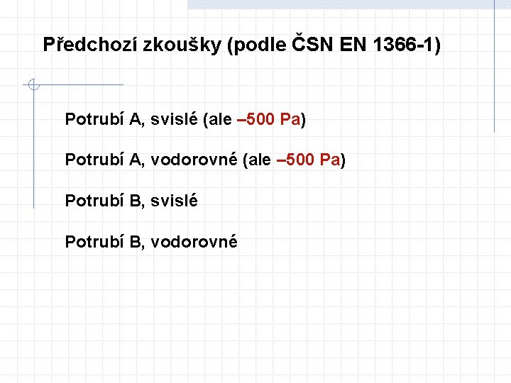 Předchozí zkoušky (podle ČSN EN 1366 -1) Potrubí A, svislé (ale – 500 Pa)